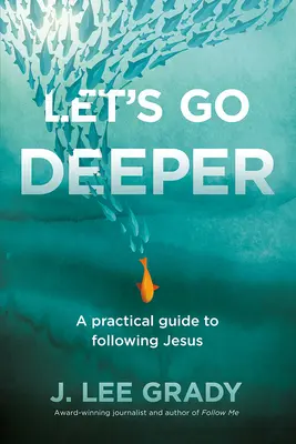 Poďme hlbšie: Praktický sprievodca nasledovaním Ježiša: Poďme hlbšie (A Practtical Guide to Follow Jesus) - Let's Go Deeper: A Practical Guide to Following Jesus