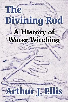 Veštecká palica: História vodného čarodejníctva - The Divining Rod: A History of Water Witching
