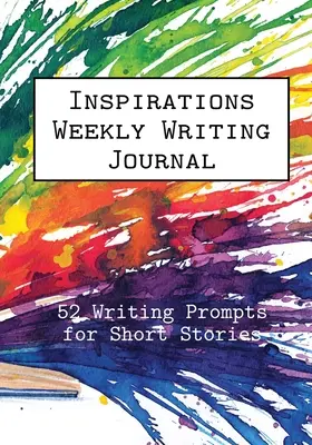 Inšpirácie Týždenník na písanie: 52 podnetov na písanie krátkych príbehov - Inspirations Weekly Writing Journal: 52 Writing Prompts for Short Stories