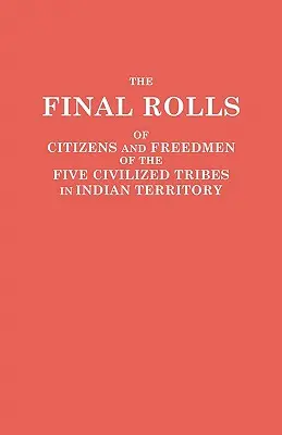 Záverečné zoznamy občanov a oslobodených piatich civilizovaných kmeňov na indiánskom území. Pripravené [Dawesovou] komisiou a komisárom - The Final Rolls of Citizens and Freedmen of the Five Civilized Tribes in Indian Territory. Prepared by the [Dawes] Commission and Commissioner to the