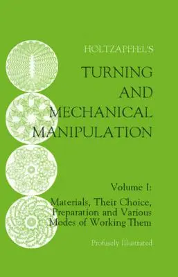 Sústruženie a mechanická manipulácia: Materiály, ich výber, príprava a rôzne spôsoby spracovania, 1. diel - Turning and Mechanical Manipulation: Materials, Their Choice, Preparation and Various Modes of Working Them, Volume 1