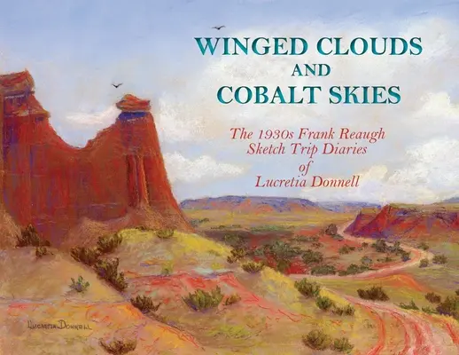 Okrídlené mraky a kobaltové nebo: Skicársky denník Lucretie Donnellovej z 30. rokov 20. storočia Frank Reaugh - Winged Clouds and Cobalt Skies: The 1930s Frank Reaugh Sketch Trip Diaries of Lucretia Donnell
