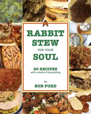 Králičí guláš pre vašu dušu: 20 receptov s príchuťou rozprávania - Rabbit Stew for Your Soul: 20 Recipes with a Dash of Storytelling