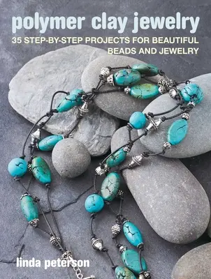 Šperky z polymérovej hliny: 35 projektov krok za krokom pre krásne korálky a šperky - Polymer Clay Jewelry: 35 Step-By-Step Projects for Beautiful Beads and Jewelry