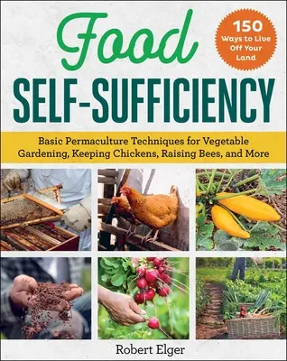 Potravinová sebestačnosť: Základné permakultúrne techniky pre zeleninové záhradníctvo, chov sliepok, chov včiel a iné. - Food Self-Sufficiency: Basic Permaculture Techniques for Vegetable Gardening, Keeping Chickens, Raising Bees, and More