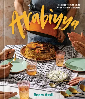 Arabiyya: Recepty zo života Araba v diaspóre [kuchárska kniha] - Arabiyya: Recipes from the Life of an Arab in Diaspora [A Cookbook]