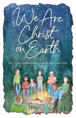 My sme Kristus na zemi: Viditeľné vyjadrenie Ježiša v priestore a čase - We Are Christ on Earth: The Visible Expression of Jesus in Space and Time