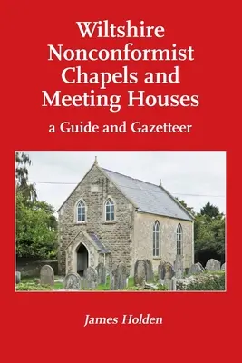 Wiltshire Nonconformist Chapels and Meeting Houses: a Guide and Gazetteer (Nekonformné kaplnky a domy stretnutí v grófstve Wiltshire: sprievodca a prehľad) - Wiltshire Nonconformist Chapels and Meeting Houses: a Guide and Gazetteer