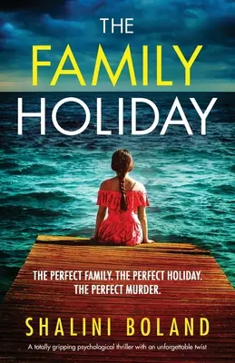 Rodinná dovolenka: Úplne strhujúci psychologický triler s nezabudnuteľným zvratom - The Family Holiday: A totally gripping psychological thriller with an unforgettable twist