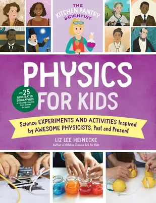 Vedec z kuchynskej špajze Fyzika pre deti: Vedecké experimenty a aktivity inšpirované úžasnými fyzikmi minulosti a súčasnosti; s 25 ilustráciami - The Kitchen Pantry Scientist Physics for Kids: Science Experiments and Activities Inspired by Awesome Physicists, Past and Present; With 25 Illustrate