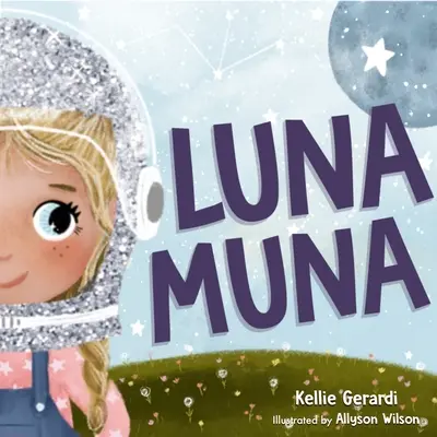 Luna Muna: (Vesmírne dobrodružstvá detského astronauta - pre deti od 4 do 8 rokov) - Luna Muna: (Outer Space Adventures of a Kid Astronaut--Ages 4-8)