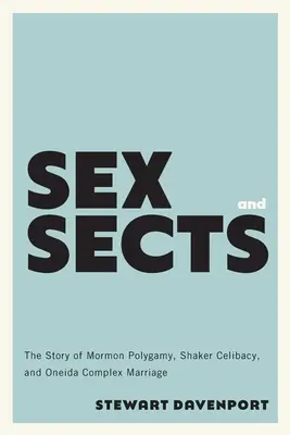 Pohlavie a sekty: Príbeh mormónskej polygamie, shakerského celibátu a zložitého manželstva Oneidov. - Sex and Sects: The Story of Mormon Polygamy, Shaker Celibacy, and Oneida Complex Marriage