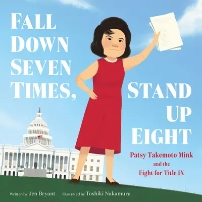 Sedemkrát padni, osemkrát vstaň: Patsy Takemoto Mink a boj za titul IX - Fall Down Seven Times, Stand Up Eight: Patsy Takemoto Mink and the Fight for Title IX