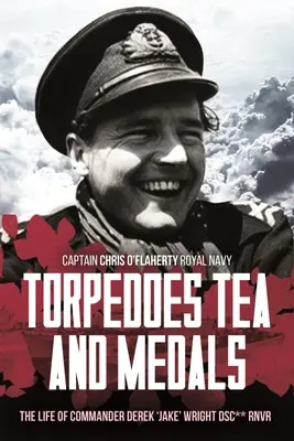 Torpéda, čaj a medaily: G. H. „Jake“ Wright Dsc** Kráľovská námorná dobrovoľnícka záloha - Torpedoes, Tea, and Medals: The Gallant Life of Commander D. G. H. 'Jake' Wright Dsc** Royal Naval Volunteer Reserve