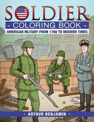 Vojak Omaľovánky: Americká armáda od roku 1780 po súčasnosť - Soldier Coloring Book: American Military from 1780 to Modern Times