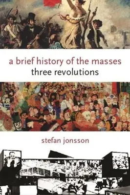 Stručné dejiny mas: Tri revolúcie - A Brief History of the Masses: Three Revolutions