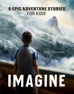 Predstav si: 6 epických dobrodružných príbehov pre deti - Imagine: 6 Epic Adventure Stories for Kids