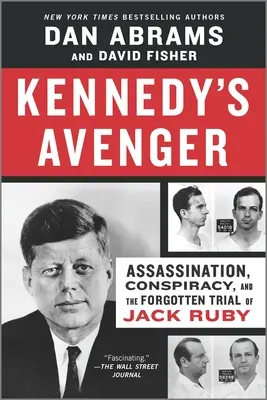 Kennedyho pomstiteľ: Ruby: Atentát, sprisahanie a zabudnutý súdny proces s Jackom Rubym - Kennedy's Avenger: Assassination, Conspiracy, and the Forgotten Trial of Jack Ruby