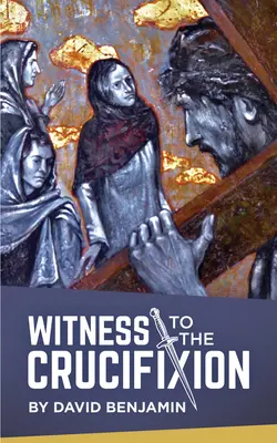Svedok ukrižovania - Witness to the Crucifixion