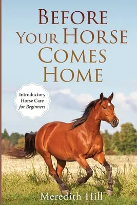 Skôr než sa váš kôň vráti domov: Úvodná starostlivosť o koňa pre začiatočníkov - Before Your Horse Comes Home: Introductory Horse Care for Beginners