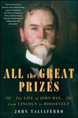 Všetky veľké ceny: Život Johna Haya od Lincolna po Roosevelta - All the Great Prizes: The Life of John Hay, from Lincoln to Roosevelt