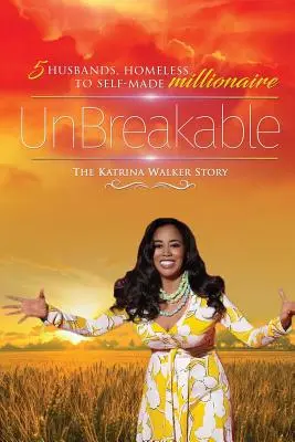 Nezlomný: Príbeh Katriny Walkerovej: 5 manželov, od bezdomovca po samostatného milionára - UnBreakable: 5 Husbands, Homeless to Self-Made Millionaire The Katrina Walker Story