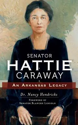 Senátorka Hattie Carawayová: Odkaz Arkansasu - Senator Hattie Caraway: An Arkansas Legacy
