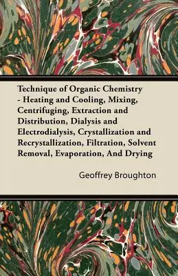 Technika organickej chémie - zahrievanie a chladenie, miešanie, odstreďovanie, extrakcia a distribúcia, dialýza a elektrodialýza, kryštalizácia - Technique of Organic Chemistry - Heating and Cooling, Mixing, Centrifuging, Extraction and Distribution, Dialysis and Electrodialysis, Crystallization