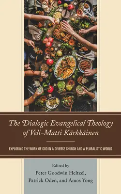 Dialógová evanjelická teológia Veli-Mattiho Krkkinena: Kattiatti: Dialogická dialógia v rozmanitej cirkvi a pluralitnom svete - skúmanie Božieho diela - The Dialogic Evangelical Theology of Veli-Matti Krkkinen: Exploring the Work of God in a Diverse Church and a Pluralistic World