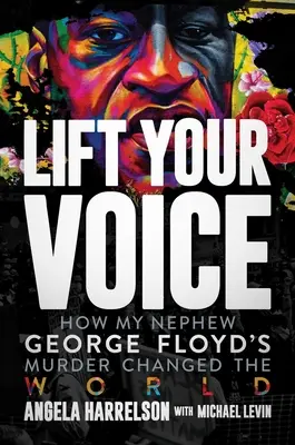 Pozdvihni svoj hlas: Ako vražda môjho synovca Georgea Floyda zmenila svet - Lift Your Voice: How My Nephew George Floyd's Murder Changed the World