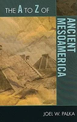 Od A po Z starovekej Mezoameriky - The A to Z of Ancient Mesoamerica