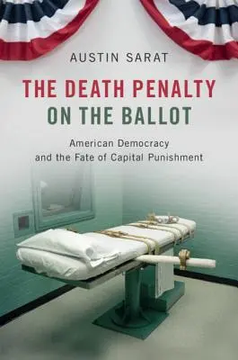 Trest smrti na volebnom lístku: Americká demokracia a osud trestu smrti - The Death Penalty on the Ballot: American Democracy and the Fate of Capital Punishment
