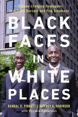 Čierne tváre na bielych miestach: 10 stratégií, ktoré zmenia pravidlá hry, aby ste dosiahli úspech a našli veľkosť - Black Faces in White Places: 10 Game-Changing Strategies to Achieve Success and Find Greatness