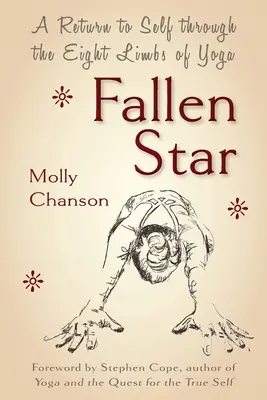 Padnutá hviezda: Návrat k sebe samému prostredníctvom ôsmich končatín jogy - Fallen Star: A Return to Self through the Eight Limbs of Yoga