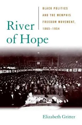 Rieka nádeje: černošská politika a Memphiské hnutie za slobodu, 1865-1954 - River of Hope: Black Politics and the Memphis Freedom Movement, 1865-1954
