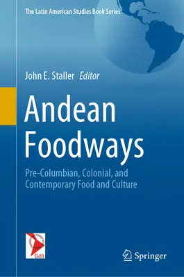 Andské spôsoby stravovania: Predkolumbovské, koloniálne a súčasné jedlo a kultúra - Andean Foodways: Pre-Columbian, Colonial, and Contemporary Food and Culture