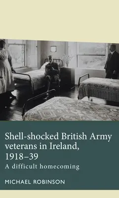 Veteráni britskej armády v Írsku, 1918-39: Ťažký návrat domov - Shell-Shocked British Army Veterans in Ireland, 1918-39: A Difficult Homecoming