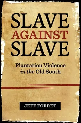 Otrok proti otrokovi: Násilie na plantážach na starom Juhu - Slave Against Slave: Plantation Violence in the Old South