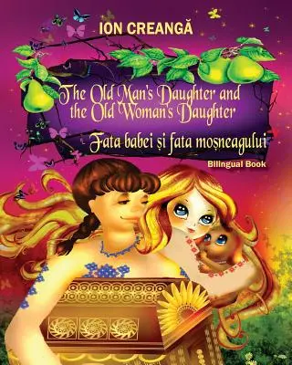Dcéra starého muža a dcéra starej ženy / Fata babei si fata mosneagului - The Old Man's Daughter and the Old Woman's Daughter / Fata babei si fata mosneagului
