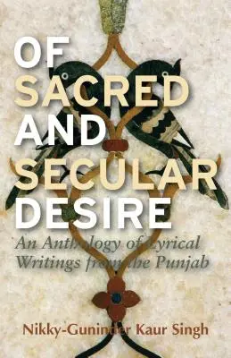 O posvätnej a svetskej túžbe: Antológia lyrických textov z Pandžábu - Of Sacred and Secular Desire: An Anthology of Lyrical Writings from the Punjab