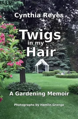 Vetvičky vo vlasoch: Memoáre o záhradkárčení - Twigs in my Hair: A Gardening Memoir