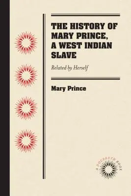 Dejiny Mary Princeovej, západoindickej otrokyne: Sama o sebe - The History of Mary Prince, a West Indian Slave: Related by Herself