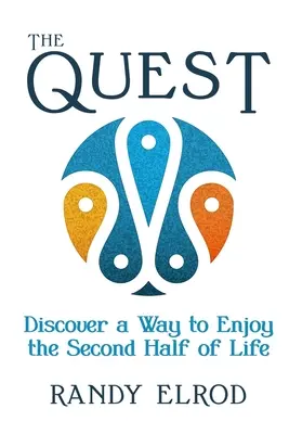 Hľadanie: Objavte spôsob, ako si užiť druhú polovicu života - The Quest: Discover a Way to Enjoy the Second Half of Life