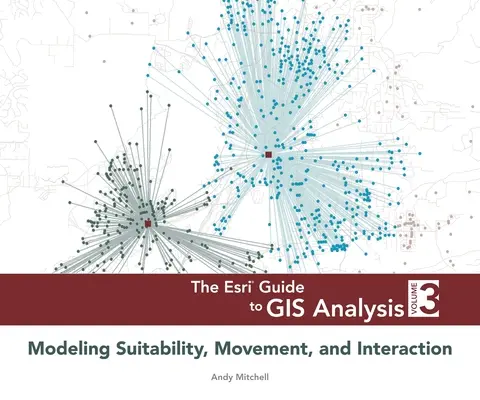 Príručka ESRI k analýze GIS, zväzok 3: Modelovanie vhodnosti, pohybu a interakcie - The ESRI Guide to GIS Analysis, Volume 3: Modeling Suitability, Movement, and Interaction