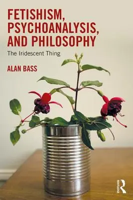 Fetišizmus, psychoanalýza a filozofia: The Iridescent Thing - Fetishism, Psychoanalysis, and Philosophy: The Iridescent Thing