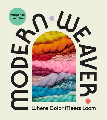 Maryanne Moodie's Modern Weaver: Moodie Moodie: Kde sa stretáva farba s krosnami - Maryanne Moodie's Modern Weaver: Where Color Meets Loom