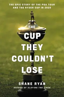 Pohár, ktorý nemohli prehrať: Amerika, Ryder Cup a dlhá cesta do Whistling Straits - The Cup They Couldn't Lose: America, the Ryder Cup, and the Long Road to Whistling Straits