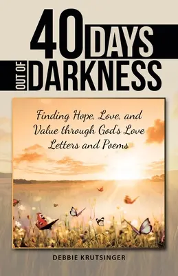 40 dní z temnoty: Vydajte sa na cestu k nádeji, láske a hodnote prostredníctvom Božích milostných listov a básní - 40 Days out of Darkness: Finding Hope, Love, and Value Through God's Love Letters and Poems