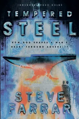 Kalená oceľ: Ako Boh formuje mužské srdce cez nepriazeň osudu - Tempered Steel: How God Shapes a Man's Heart Through Adversity