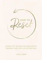 Ako sa resetovať - jednoduché tipy, ktoré vám pomôžu znovu objaviť samých seba a žiť naplno - How to Reset - Simple Tips to Help You Rediscover Yourself and Live Life to the Full